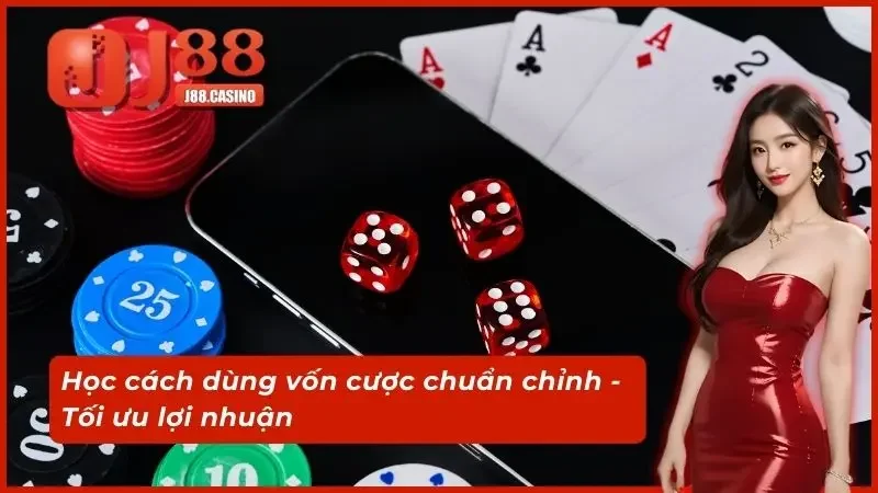 Học cách dùng vốn cược chuẩn chỉnh - Tối ưu lợi nhuận