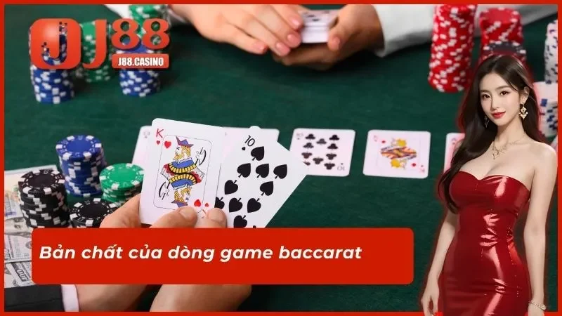 Bản chất của dòng game baccarat