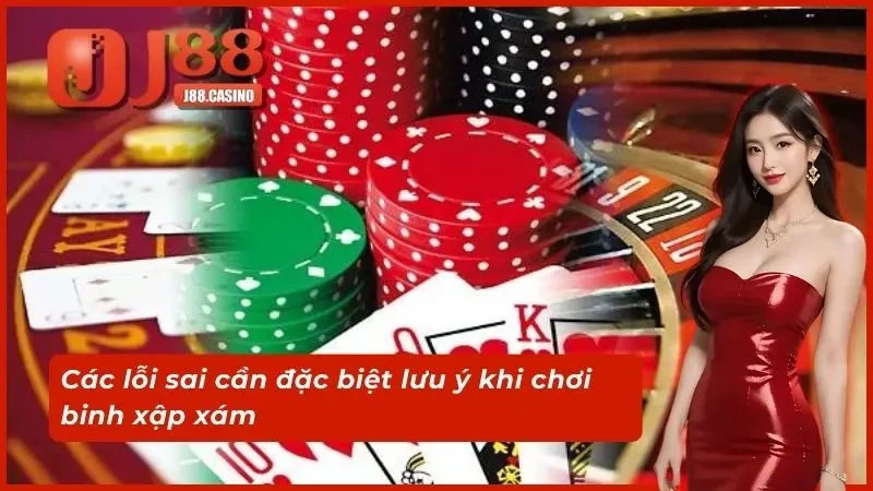 Các lỗi sai cần đặc biệt lưu ý khi chơi binh xập xám