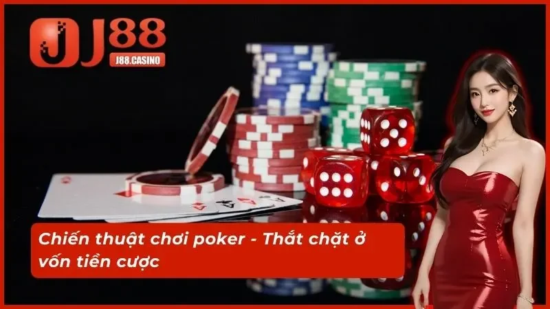 Chiến thuật chơi poker - Thắt chặt ở vốn tiền cược