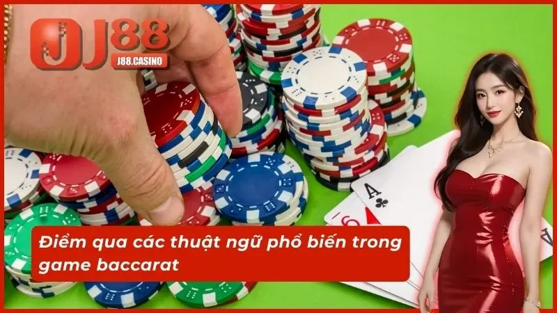 Điểm qua các thuật ngữ phổ biến trong game baccarat