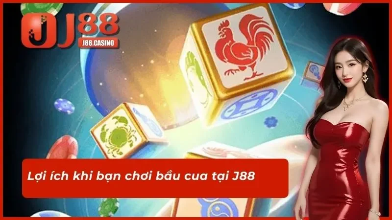 Lợi ích khi bạn chơi bầu cua tại J88